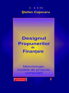 Designul propunerilor de finantare. Metodologie, modele de proiecte, comentarii