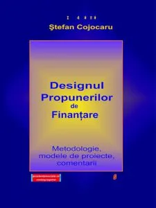 Designul propunerilor de finantare. Metodologie, modele de proiecte, comentarii de Stefan Cojocaru