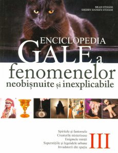 Enciclopedia Gale a fenomenelor neobisnuite si inexplicabile. Vol. III
