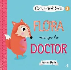 Flora, Ursi si Bursi 3: Flora merge la doctor de Rowena Blyth