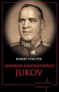 Gheorghi Konstantinovici Jukov de Robert Forczyk