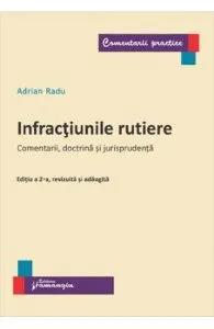 Infractiunile rutiere. Comentarii, doctrina si jurisprudenta de Adrian Radu