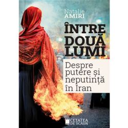 Intre doua lumi. Putere si neputinta in Iran