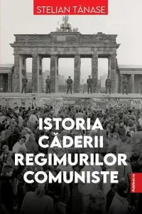 Istoria căderii regimurilor comuniste de Stelian Tanase