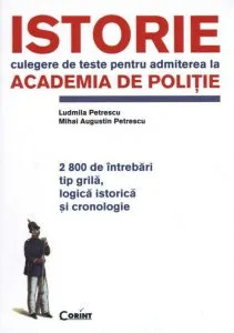 Istorie. Culegere de teste pentru admiterea la Academia de Politie