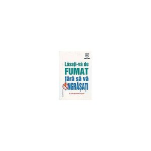 Lasaţi-vă de fumat fără să vă îngrăşaţi
