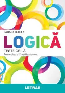 Logică. Teste grilă pentru clasa a IX-a și bacalaureat