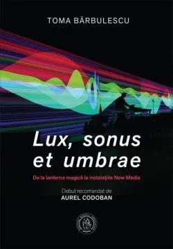 Lux, sonus et umbrae de Toma Barbulescu