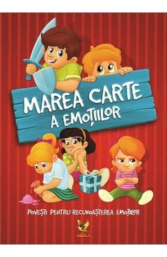 Marea carte a emotiilor. Povesti pentru recunoasterea emotiilor