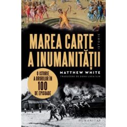Marea carte a inumanitatii. O istorie a ororilor in 100 de episoade