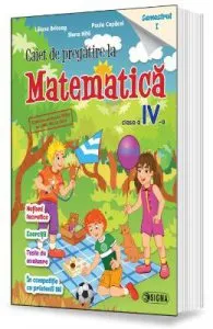 Matematica Clasa 4 Caiet de pregatire Sem.1 de Liliana Briceag