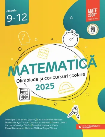 Matematică. Olimpiade şi concursuri şcolare 2025. Clasele 9-12 de Melissa-Catalina Draga-Tatucu