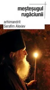 Mestesugul rugaciunii de Serafim Alexiev