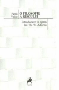 O filosofie a riscului. Introducere in opera lui Th W. Adorno