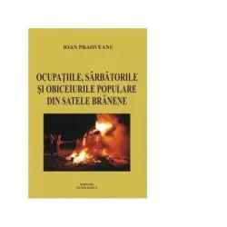 Ocupatiile, sarbatorile si obiceiurile populare din satele branene de Ioan Paoveanu