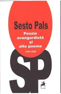 Poezie avangardista si alte poeme 1930-1955 de Sesto Pals
