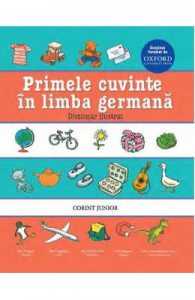 Primele cuvinte in limba germana. Dictionar ilustrat Oxford