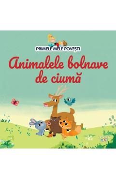 Primele mele povesti. Animalele bolnave de ciuma
