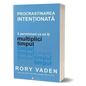 Procrastinarea intentionata de Rory Vaden