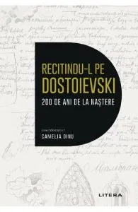 Recitindu-l pe Dostoievski. 200 de ani de la nastere de Camelia Dinu