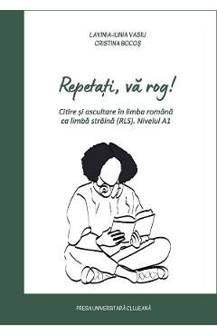 Repetati, va rog! Citire si ascultare in limba romana ca limba straina (RLS) Nivel A1