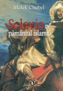 Sclavia pe pamantul islamic de Malek Chebel