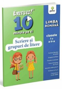 Scriere si grupuri de litere. Exersez! 10 minute pe zi. Limba romana. Clasele I si a II-a