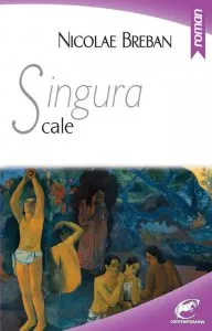 Singura cale . Editia 2015 de Nicolae Breban