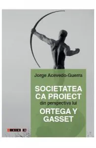 Societatea ca proiect din perspectiva lui Ortega Y Gasset de Jorge Acevedo-Guerra