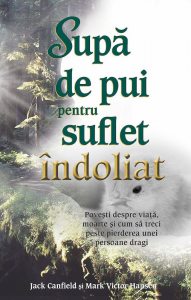 Supa de pui pentru suflet indoliat. Povesti despre viata, moarte si cum sa treci peste pierderea unei persoane dragi