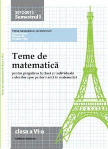 Teme de matematica pentru pregatirea la clasa si individuala a elevilor spre performanta in matematica, clasa a VI-a, semestrul I 2012-2013