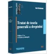 Tratat de teoria generala a dreptului. Editia a 5-a, revazuta si adaugita de Ion Craiovan