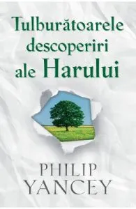 Tulburatoarele descoperiri ale Harului de Philip Yancey