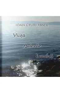 Viata adevar lumina de Ioan Gyuri Pascu