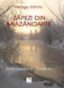 Zapezi din miazanoapte. Ambasador in Finlanda de Neagu Udroiu