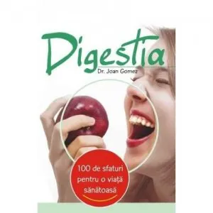 100 De Sfaturi Pentru O Viata Sanatoasa: Digestia de Dr. Joan Gomez