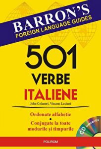 501 verbe italiene. Ordonate alfabetic. Conjugate la toate modurile si timpurile. Barron s foreign language guides. CD interactiv