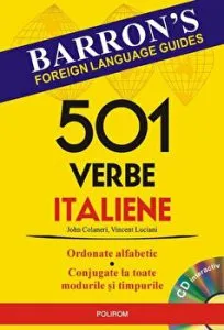 501 verbe italiene. Ordonate alfabetic. Conjugate la toate modurile si timpurile. Barron s foreign language guides. CD interactiv de John Colaneri
