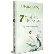 7 minute in familie Volumul 1 de Ileana Radu