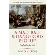 A Mad, Bad, and Dangerous People. England 1783-1846 de Boyd Hilton