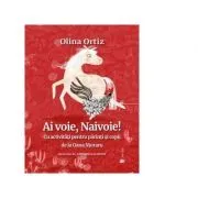 Ai voie, Naivoie! Cu activitati pentru parinti si copii de Olina Ortiz