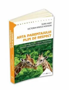 Arta parentajului plin de respect - 7 metode de Comunicare nonviolenta pentru a transforma conflictul in cooperare de Sura Hart