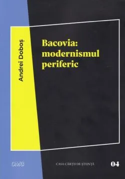 Bacovia: modernismul periferic de Andrei Dobos