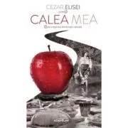 Calea Mea. Dieta crestina si alimentatie naturala de Cezar Elisei