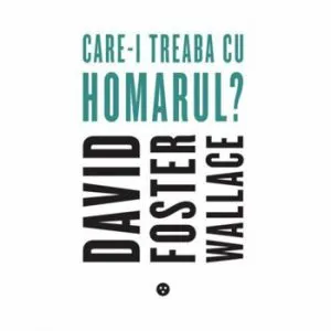Care-i treaba cu homarul' de David Foster Wallace