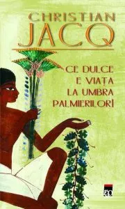 Ce dulce e viata la umbra palmierilor! de Christian Jacq
