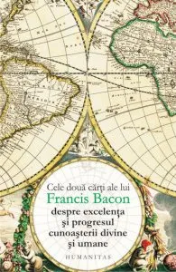 Cele doua carti despre excelenta si progresul cunoasterii divine si umane de Francis Bacon