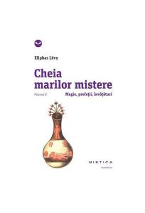 Cheia marilor mistere (Vol. 2) Magie, profeții, învățături