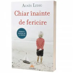 Chiar inainte de fericire de Agnes Ledig