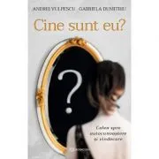 Cine sunt eu? Calea spre autocunoastere si vindecare de Andrei Vulpescu